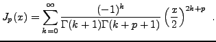 $\displaystyle J_p(x) = \sum_{k=0}^\infty \frac{(-1)^k}{\Gamma(k+1)\Gamma(k+p+1)} \left(\frac{x}2\right)^{2k+p}\ .$