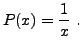 $\displaystyle P(x) = \frac{1}x\ .
$