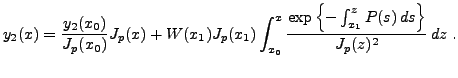 $\displaystyle y_2(x) = \frac{y_2(x_0)}{J_p(x_0)} J_p(x) + W(x_1)J_p(x_1) \int_{x_0}^x \frac{\exp\left\{-\int_{x_1}^z P(s)\,ds\right\}}{J_p(z)^2}\,dz\ .$