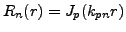 $ R_n(r) = J_{p}(k_{pn}r)$