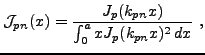 $\displaystyle {\mathcal J}_{pn}(x) = \frac{J_p(k_{pn}x)}{\int_0^a x J_p(k_{pn}x)^2\,dx}\ ,
$