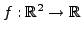 $ f:{\mathbb{R}}^2\to{\mathbb{R}}$