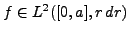 $ f\in L^2([0,a],r\,dr)$