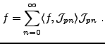$\displaystyle f = \sum_{n=0}^\infty \langle f,{\mathcal J}_{pn}\rangle {\mathcal J}_{pn}\ .$