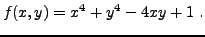 $\displaystyle f(x,y) = x^4 + y^4 -4xy +1\ .
$