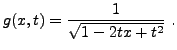 $\displaystyle g(x,t) = \frac1{\sqrt{1-2tx+t^2}}\ .
$