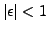 $ \vert\epsilon\vert<1$