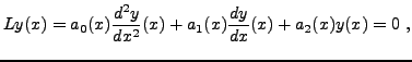 $\displaystyle L y (x) = a_0(x) \frac{d^2y}{dx^2} (x) + a_1(x) \frac{dy}{dx}(x) + a_2(x) y(x) = 0\ ,$