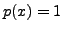 $ p(x)=1$