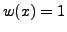 $ w(x)=1$