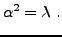 $\displaystyle \alpha^2 = \lambda\ .
$