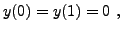 $\displaystyle y(0)=y(1)=0\ ,
$