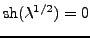 $ \mathrm{sh}(\lambda^{1/2})=0$