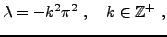 $\displaystyle \lambda = -k^2\pi^2\ ,\quad k\in\mathbb{Z}^+\ ,
$