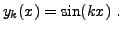 $\displaystyle y_k(x) = \sin (kx)\ .
$