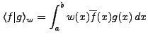 $\displaystyle \langle f \vert g\rangle_w = \int_a^b w(x) \overline{f}(x)g(x)\,dx
$