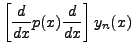 $\displaystyle \left[\frac {d}{dx}p(x)\frac{d}{dx}\right]y_n(x)$