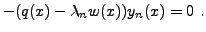 $\displaystyle -(q(x) -\lambda_n w(x))y_n(x)=0\ .$