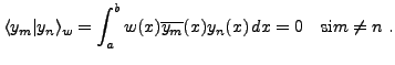$\displaystyle \langle y_m\vert y_n\rangle_w = \int_a^b w(x) \overline{y_m}(x) y_n(x)\,dx = 0
\quad\mathrm{si }m\ne n\ .
$