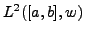$ L^2([a,b],w)$