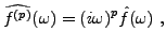 $\displaystyle \widehat{f^{(p)}}(\omega) = (i\omega)^p \hat f(\omega)\ ,
$
