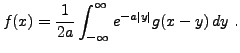 $\displaystyle f(x) = \frac1{2a}\int_{-\infty}^\infty e^{-a\vert y\vert} g(x-y)\,dy\ .
$