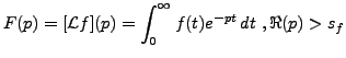 $\displaystyle F(p) = [{\mathcal L}f](p) = \int_0^\infty f(t) e^{-pt}\,dt\ , \Re(p)> s_f$