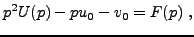 $\displaystyle p^2U(p) -p u_0 - v_0 = F(p)\ ,
$