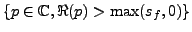 $ \{p\in\mathbb{C},\Re(p)> \max(s_f,0)\}$