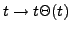 $ t\to t\Theta(t)$
