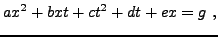 $\displaystyle ax^2 + bxt + ct^2 + dt + ex = g\ ,
$