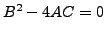 $ B^2-4AC = 0$