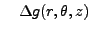 $\displaystyle \quad\Delta g(r,\theta,z)$