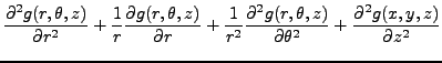 $\displaystyle \frac{\partial^2 g(r,\theta,z)}{\partial r^2} +
\frac1{r}\frac{\p...
...^2 g(r,\theta,z)}{\partial \theta^2} +
\frac{\partial^2 g(x,y,z)}{\partial z^2}$