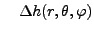 $\displaystyle \quad\Delta h(r,\theta,\varphi)$