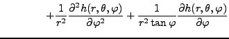 $\displaystyle \qquad\qquad + \frac1{r^2}
\frac{\partial^2 h(r,\theta,\varphi)}{...
...} +
\frac1{r^2\tan\varphi}\frac{\partial h(r,\theta,\varphi)}{\partial \varphi}$