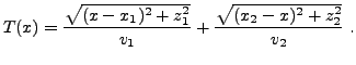$\displaystyle T(x) = \frac{\sqrt{(x-x_1)^2 + z_1^2}}{v_1} +
\frac{\sqrt{(x_2-x)^2 + z_2^2}}{v_2} \ .
$