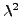 $ \lambda^2$