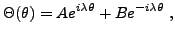 $\displaystyle \Theta(\theta) = A e^{i\lambda\theta} + B e^{-i\lambda\theta}\ ,$
