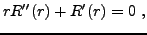 $\displaystyle rR''(r) + R'(r) = 0\ ,
$