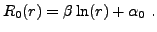 $\displaystyle R_0(r) = \beta\ln(r) + \alpha_0\ .$