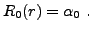 $\displaystyle R_0(r) = \alpha_0\ .
$