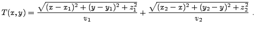 $\displaystyle T(x,y) = \frac{\sqrt{(x-x_1)^2 + (y-y_1)^2 + z_1^2}}{v_1} +
\frac{\sqrt{(x_2-x)^2 + (y_2-y)^2 + z_2^2}}{v_2} \ .
$