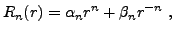 $\displaystyle R_n(r) = \alpha_n r^n + \beta_n r^{-n}\ ,$