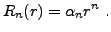 $\displaystyle R_n(r) = \alpha_n r^n\ .
$
