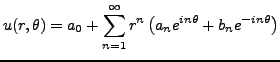 $\displaystyle u(r,\theta) = a_0 + \sum_{n=1}^\infty r^n \left(a_n e^{in\theta} +
b_n e^{-in\theta}\right)
$