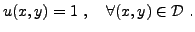 $\displaystyle u(x,y) = 1\ ,\quad\forall (x,y)\in{\mathcal D}\ .
$