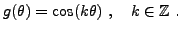 $\displaystyle g(\theta)=\cos(k\theta)\ ,\quad k\in\mathbb{Z}\ .
$