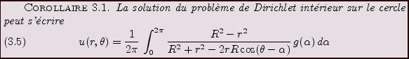 \begin{corollary}
La solution du probl\\lq eme de Dirichlet int\'erieur sur le cerc...
...+ r^2 -2rR\cos(\theta-\alpha)}\,g(\alpha)\,d\alpha
\end{equation}\end{corollary}