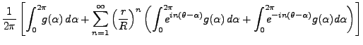$\displaystyle \frac1{2\pi}\left[
\int_0^{2\pi}\!\!\!\!g(\alpha)\,d\alpha +
\sum...
... \int_0^{2\pi}\!\!\!\!\!\!e^{-in(\theta-\alpha)}g(\alpha)d\alpha\right)
\right]$